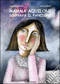 Mamma Aquilone sognava il pancione. Ediz. illustrata libro di Farella Donatella