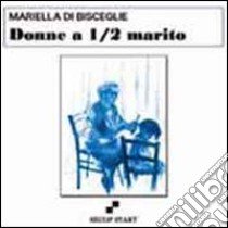 Donne a mezzo marito libro di Di Bisceglie Mariella