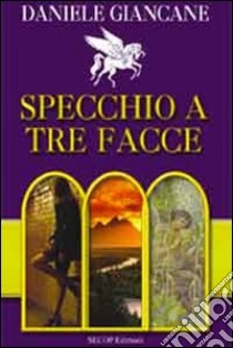 Specchio a tre facce libro di Giancane Daniele