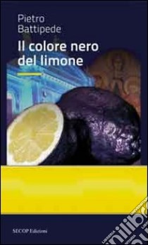 Il colore nero del limone libro di Battipede Pietro