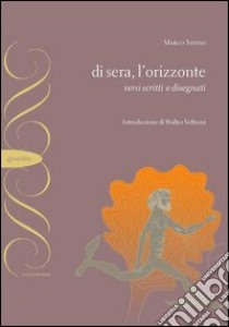 Di sera, l'orizzonte. Versi scritti e disegnati libro di Savino Marco