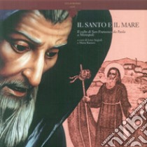 Il santo e il mare. Il culto di san Francesco da Paola a Monopoli libro di Angiuli L. (cur.); Ranieri M. (cur.)