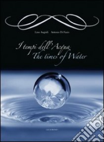 I tempi dell'acqua-The times of water. Ediz. bilingue libro di Angiuli Lino; Di Fazio Antonio