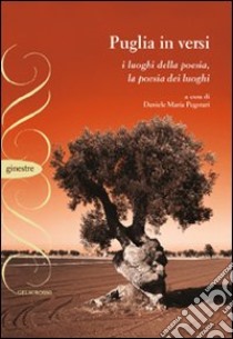 Puglia in versi. I luoghi della poesia, la poesi dei luoghi libro di Pegorari Daniele M.