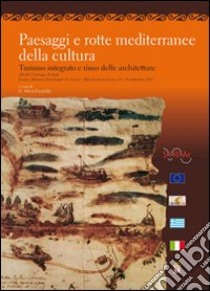 Paesaggi e rotte mediterranee della cultura. Turismo integrato e riuso delle architetture libro di Fioriello C. S. (cur.)