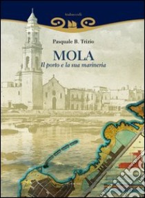 Mola. Il porto e la sua marineria libro di Trizio Pasquale B.