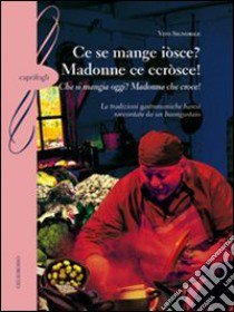 Ce se mange iòsce? Madonne ce ccròsce!-(Che si mangia oggi? Madonna che croce!). Le tradizioni gastronomiche baresi raccontate da un buongustaio libro di Signorile Vito