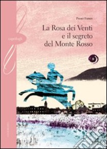 La rosa dei venti e il segreto del monte Rosso libro di Fabris Piero