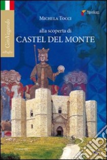 Alla scoperta di Castel del Monte libro di Tocci Michela