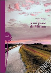 A un passo da Miriam libro di Menga Orazio