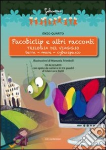 Pacobiclip e altri racconti. Trilogia del viaggio: terra-mare-cyberspazio. Con CD Audio libro di Quarto Enzo