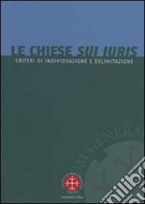 Le Chiese sui iuris. Criteri di individuazione e delimitazione libro di Okulik L. (cur.)