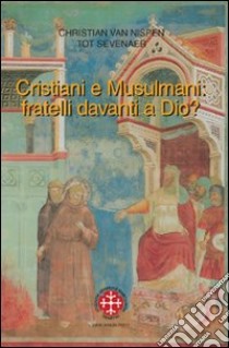 Cristiani e musulmani: fratelli davanti a Dio? libro di Nispen Christian van; Sevenaer Tot