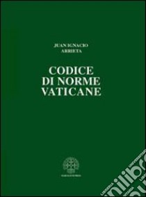 Codice di norme vaticane. Ordinamento giuridico dello Stato della Città del Vaticano libro di Arrieta Juan Ignacio