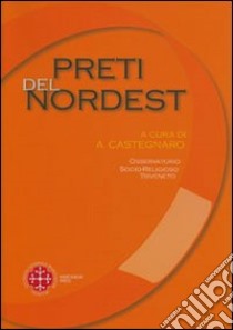 Preti del nordest. Condizioni di vita e problemi di pastorale libro di Castegnaro A. (cur.)