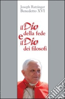 Il Dio della fede e il Dio dei filosofi. Un contributo al problema della theologia naturalis libro di Benedetto XVI (Joseph Ratzinger)