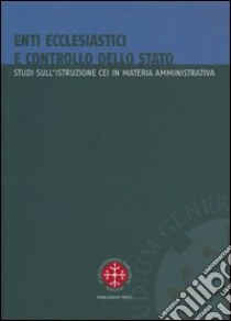 Enti ecclesiastici e controllo dello Stato. Studi sull'istruzione CEI in materia amministrativa libro di Arrieta J. I. (cur.)