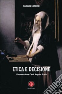 Etica della decisione. Prospettive filosofico-teologiche ed esperenziali libro di Longoni Fabiano