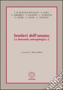 Sentieri dell'umano. La domanda antropologica. Vol. 2 libro di Richi Alberti G. (cur.)