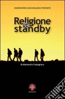 Religione in standby. Indagine sulla religiosità dei giovani di Trieste libro di Castegnaro Alessandro