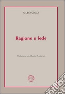 Ragione e fede libro di Goggi Giulio