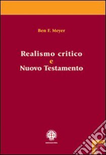 Realismo critico e Nuovo Testamento libro di Meyer Ben F.