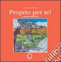 Proprio per te! Il cammino della croce libro di Boffi Giambattista