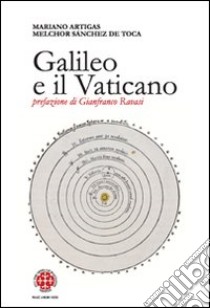 Galileo e il Vaticano. Storia della Pontificia Commissione di Studio sul Caso Galileo (1981-1992) libro di Artigas Mariano; Sanchez de Toca Melchor