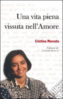 Una Vita piena vissuta nell'amore libro di Marcato Cristina