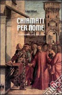 Chiamati per nome. La dimensione vocazionale nei catechismi della Chiesa italiana libro di Vitturi Luigi