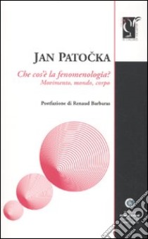 Che cos'è la fenomenologia. Movimento, mondo, corpo libro di Patocka Jan; Di Salvatore G. (cur.)