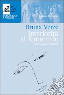 Interiorità al femminile. Alcune figure bibliche libro di Verzè Bruna