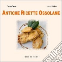 Antiche ricette ossolane libro di Caretti Paola; Pollini Ivano