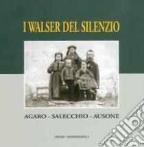 Walser del silenzio. Agaro, Salecchio, Ausone libro di Crosa Lenz P. (cur.)