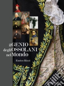 Il genio degli ossolani nel mondo libro di Rizzi Enrico