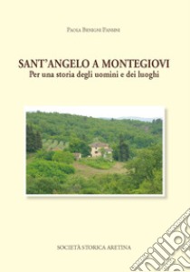 Sant'Angelo a Montegiovi. Per una storia degli uomini e dei luoghi libro di Benigni Pansini Paola