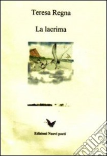 La lacrima libro di Regna Teresa