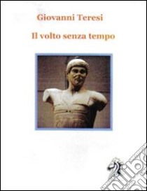 Il volto senza tempo libro di Teresi Giovanni