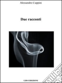 Due racconti libro di Cuppini Alessandro