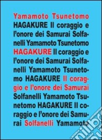 Hagakure. All'ombra delle foglie. Il coraggio e l'onore dei samurai libro di Tsunetomo Yamamoto; Meddi F. (cur.)