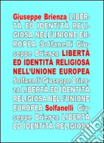 La libertà ed identità religiosa nell'Unione Europea. Fra «Carta di Nizza» e trattato costituzionale libro di Brienza Giuseppe; Mauro M. (cur.)