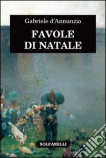 Favole di Natale libro di D'Annunzio Gabriele; D'Arcangelo L. (cur.)