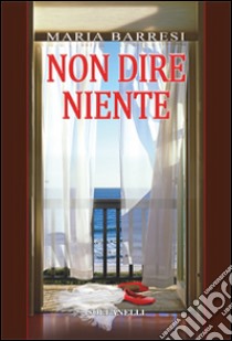 Non dire niente libro di Barresi Maria