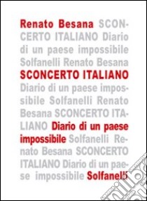 Sconcerto italiano. Diario di un paese impossibile libro di Besana Renato