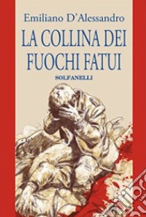 La collina dei fuochi fatui libro di D'Alessandro Emiliano