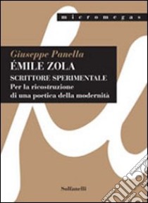 Emile Zola. Scrittore sperimentale. per la ricostruzione di una poetica della modernità libro di Panella Giuseppe