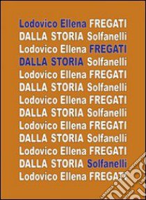 Fregati dalla storia libro di Ellena Lodovico