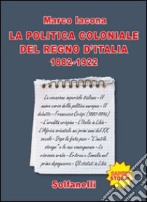 La politica coloniale del Regno d'Italia (1882-1922) libro di Iacona Marco