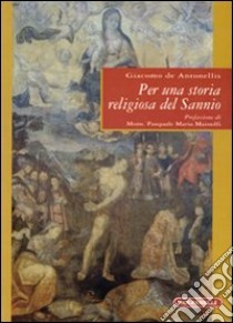 Per una storia religiosa del Sannio libro di De Antonellis Giacomo; Mainolfi P. M. (cur.)