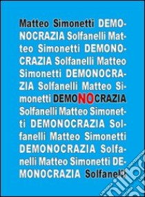 Demonocrazia. Critica all'inganno democratico libro di Simonetti Matteo